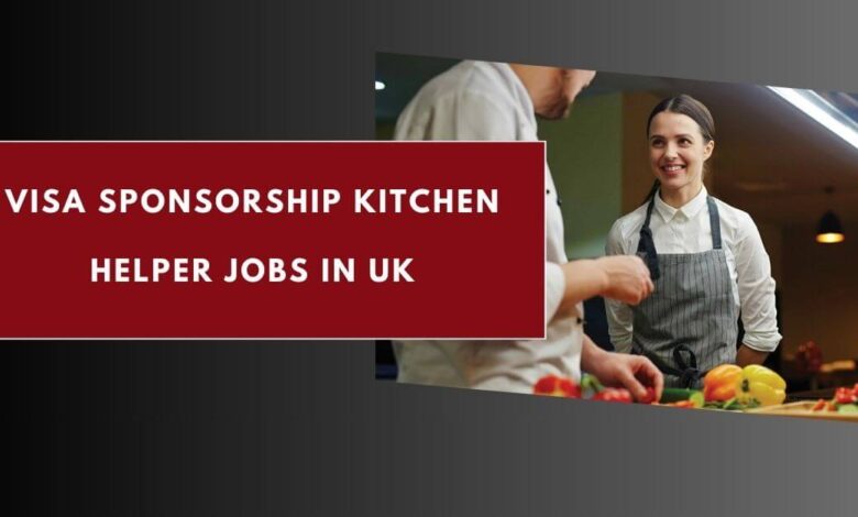 Visa Sponsorship Kitchen Helper Jobs in UK