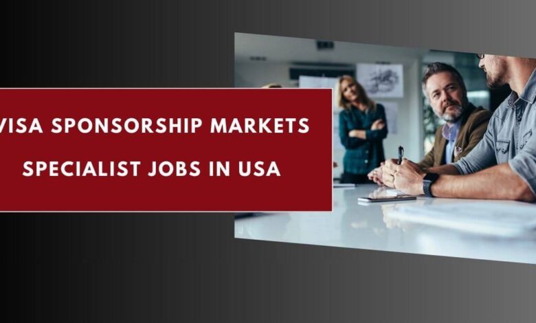 Visa Sponsorship Markets Specialist Jobs in USA
