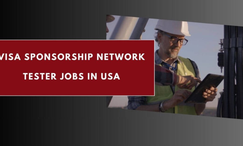 Visa Sponsorship Network Tester Jobs in USA