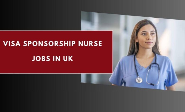Visa Sponsorship Nurse Jobs in UK