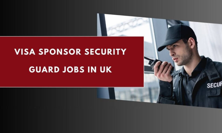 Visa Sponsor Security Guard Jobs in UK