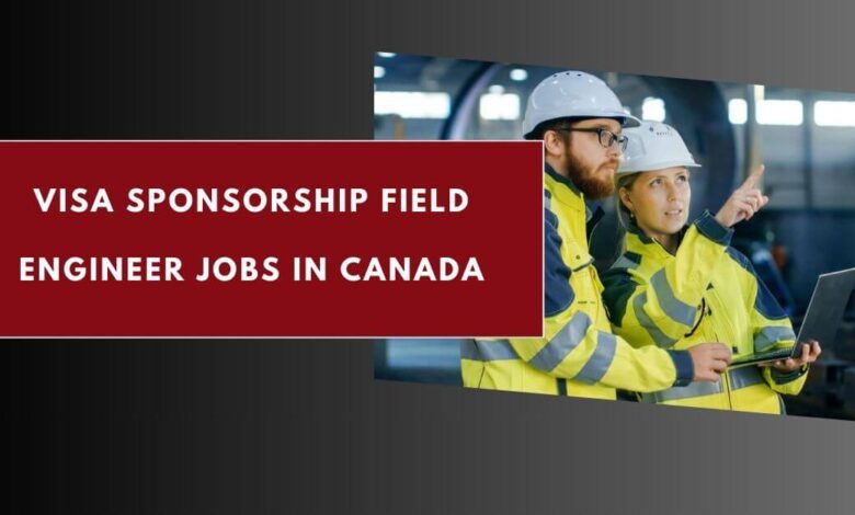 Visa Sponsorship Field Engineer Jobs in Canada