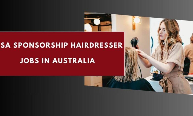 Visa Sponsorship Hairdresser Jobs in Australia