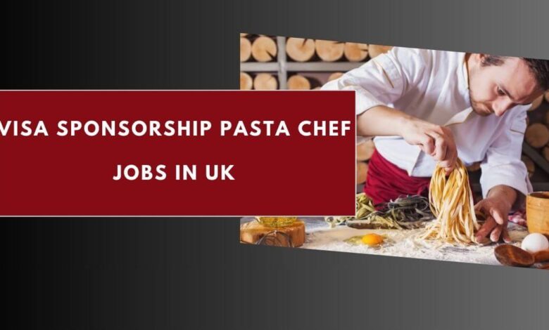 Visa Sponsorship Pasta Chef Jobs in UK